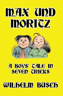 Max i Moritz: Chłopięca opowieść w siedmiu sztuczkach - Max und Moritz: A Boys' Tale in Seven Tricks