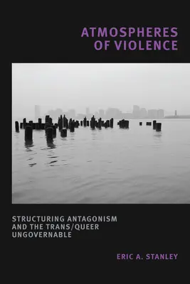 Atmosfera przemocy: Strukturalny antagonizm i trans/Queer nie do opanowania - Atmospheres of Violence: Structuring Antagonism and the Trans/Queer Ungovernable