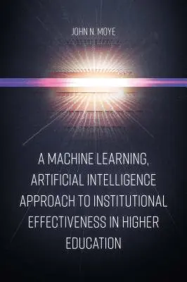 Uczenie maszynowe, podejście sztucznej inteligencji do skuteczności instytucjonalnej w szkolnictwie wyższym - A Machine Learning, Artificial Intelligence Approach to Institutional Effectiveness in Higher Education