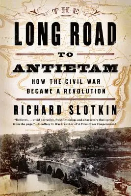 Długa droga do Antietam: Jak wojna secesyjna stała się rewolucją - The Long Road to Antietam: How the Civil War Became a Revolution