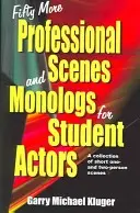 Fifty More Professional Scenes and Monologs for Student Actors: Zbiór krótkich scen jedno- i dwuosobowych - Fifty More Professional Scenes and Monologs for Student Actors: A Collection of Short One-And Two-Person Scenes