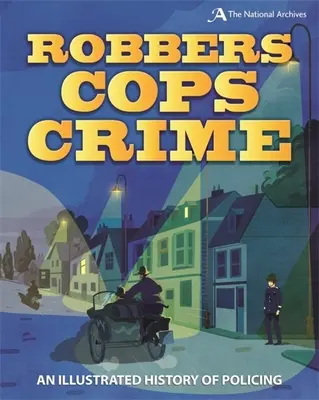 Robbers, Cops, Crime: Ilustrowana historia policji - Robbers, Cops, Crime: An Illustrated History of Policing