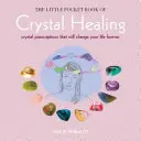 Kieszonkowa księga uzdrawiania kryształami: Kryształowe recepty, które na zawsze zmienią twoje życie - The Little Pocket Book of Crystal Healing: Crystal Prescriptions That Will Change Your Life Forever