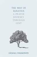 Droga Ignacego: Modlitewna podróż przez Wielki Post - The Way of Ignatius: A Prayer Journey through Lent