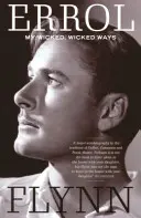 My Wicked, Wicked Ways - Autobiografia Errola Flynna - My Wicked, Wicked Ways - The Autobiography of Errol Flynn