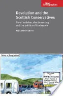 Dewolucja i szkoccy konserwatyści - banalny aktywizm, kampania wyborcza i polityka nieistotności - Devolution and the Scottish Conservatives - Banal Activism, Electioneering and the Politics of Irrelevance