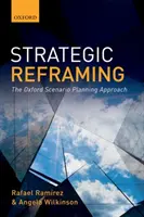 Strategic Reframing: Oksfordzkie podejście do planowania scenariuszy - Strategic Reframing: The Oxford Scenario Planning Approach