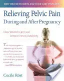 Łagodzenie bólu miednicy w czasie ciąży i po niej: jak kobiety mogą leczyć przewlekłą niestabilność miednicy - Relieving Pelvic Pain During and After Pregnancy: How Women Can Heal Chronic Pelvic Instability