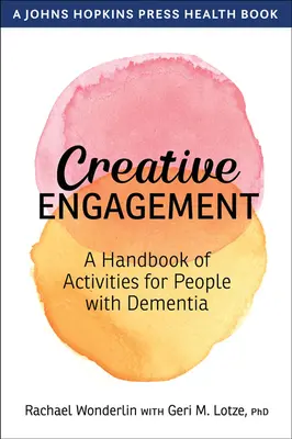 Kreatywne zaangażowanie: Podręcznik aktywności dla osób z demencją - Creative Engagement: A Handbook of Activities for People with Dementia