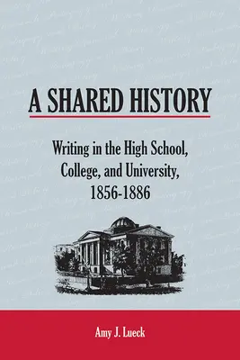 Wspólna historia: Pisanie w szkole średniej, college'u i na uniwersytecie, 1856-1886 - A Shared History: Writing in the High School, College, and University, 1856-1886