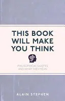 Ta książka zmusi cię do myślenia: Filozoficzne cytaty i ich znaczenie - This Book Will Make You Think: Philosophical Quotes and What They Mean