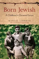 Urodzony Żyd: Dzieciństwo w okupowanej Europie - Born Jewish: A Childhood in Occupied Europe