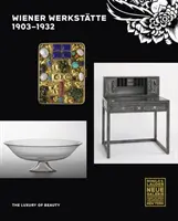 Wiener Werkstte, 1903-1932: Luksus piękna - Wiener Werksttte, 1903-1932: The Luxury of Beauty