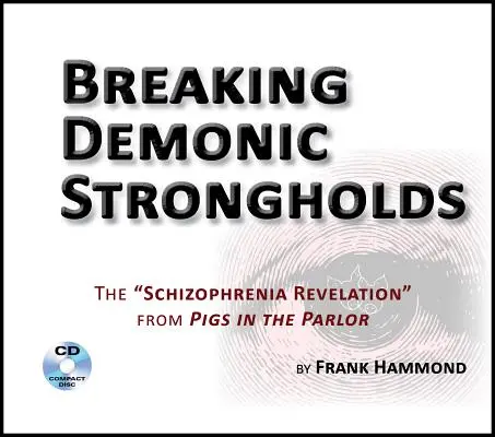 Przełamywanie demonicznych twierdz (2 CD): Objawienie schizofrenii od świń w salonie - Breaking Demonic Strongholds (2 CDs): The Schizophrenia Revelation from Pigs in the Parlor