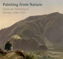 Wierni naturze: Malarstwo plenerowe w Europie 1780-1870 - True to Nature: Open-Air Painting in Europe 1780-1870