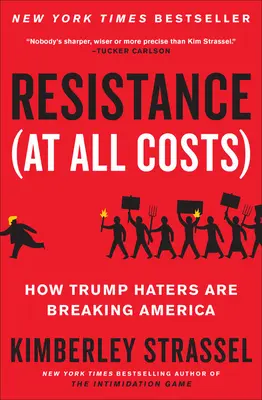 Opór (za wszelką cenę): Jak nienawidzący Trumpa niszczą Amerykę - Resistance (at All Costs): How Trump Haters Are Breaking America