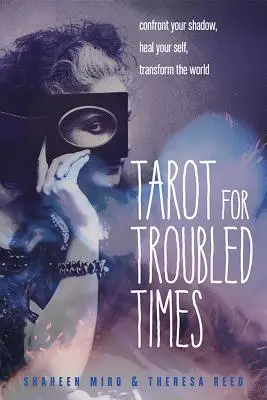 Tarot na trudne czasy: Staw czoła swojemu cieniowi, uzdrów siebie i przemień świat - Tarot for Troubled Times: Confront Your Shadow, Heal Your Self & Transform the World