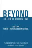 Beyond the Triple Bottom Line - Osiem kroków w kierunku zrównoważonego modelu biznesowego - Beyond the Triple Bottom Line - Eight Steps toward a Sustainable Business Model