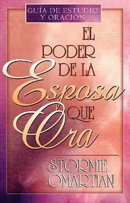 El Poder de la Esposa Que Ora = Moc modlącej się żony - El Poder de la Esposa Que Ora = The Power of a Praying Wife