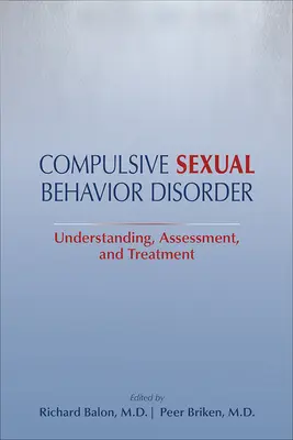 Kompulsywne zaburzenia zachowań seksualnych: Zrozumienie, ocena i leczenie - Compulsive Sexual Behavior Disorder: Understanding, Assessment, and Treatment