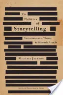 Polityka opowiadania historii: Wariacje na temat Hannah Arendt - The Politics of Storytelling: Variations on a Theme by Hannah Arendt