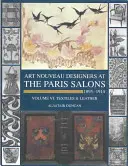 Salony paryskie 1895-1914: Vol VI - Tekstylia i wyroby skórzane - Paris Salons 1895-1914: Vol VI--Textiles and Leatherware