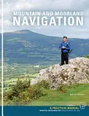 Nawigacja w górach i na wrzosowiskach - praktyczny podręcznik: Niezbędna wiedza do odnalezienia drogi na lądzie - Mountain and Moorland Navigation - A Practical Manual: Essential Knowledge for Finding Your Way on Land