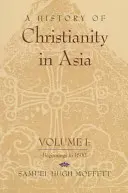 Historia chrześcijaństwa w Azji: Tom I: Początki do 1500 roku - A History of Christianity in Asia: Volume I: Beginnings to 1500