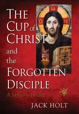 kielich chrystusa i zapomniany uczeń - THE CUP of CHRIST and the FORGOTTEN DISCIPLE