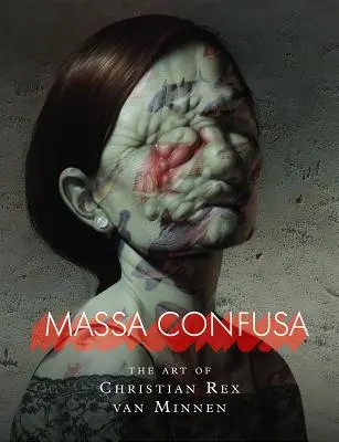 Massa Confusa: Sztuka Christiana Rexa Van Minnena - Massa Confusa: The Art of Christian Rex Van Minnen