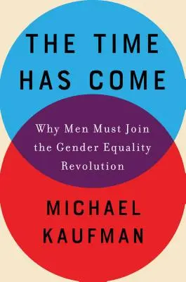 Nadszedł czas: dlaczego mężczyźni muszą dołączyć do rewolucji równości płci - The Time Has Come: Why Men Must Join the Gender Equality Revolution