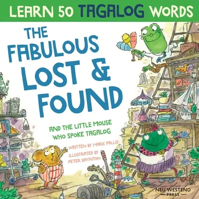 The Fabulous Lost & Found i mała mysz, która mówiła po tagalsku: Śmiej się, ucząc się 50 tagalskich słów dzięki tej zabawnej, wzruszającej dwujęzycznej angielskiej książce Ta - The Fabulous Lost & Found and the little mouse who spoke Tagalog: Laugh as you learn 50 Tagalog words with this fun, heartwarming bilingual English Ta