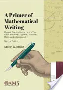 Primer of Mathematical Writing - Being a Disquisition on Having Your Ideas Recorded, Typeset, Published, Read, and Appreciated (Elementarz pisania prac matematycznych - rozprawa o zapisywaniu, składaniu, publikowaniu, czytaniu i docenianiu pomysłów) - Primer of Mathematical Writing - Being a Disquisition on Having Your Ideas Recorded, Typeset, Published, Read, and Appreciated