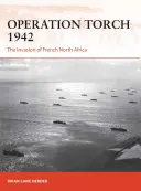Operacja Torch 1942: Inwazja na francuską Afrykę Północną - Operation Torch 1942: The Invasion of French North Africa