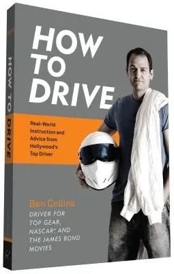 Jak prowadzić: Prawdziwe instrukcje i porady od najlepszego kierowcy Hollywood - How to Drive: Real World Instruction and Advice from Hollywood's Top Driver