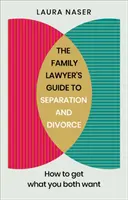 Przewodnik prawnika rodzinnego po separacji i rozwodzie: Jak uzyskać to, czego oboje pragniecie - The Family Lawyer's Guide to Separation and Divorce: How to Get What You Both Want