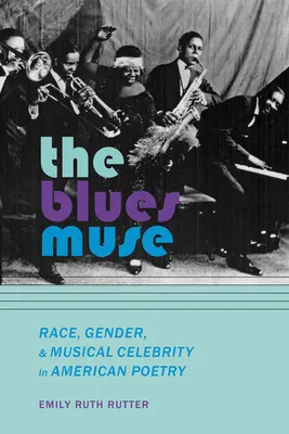 The Blues Muse: Rasa, płeć i muzyczne gwiazdy w amerykańskiej poezji - The Blues Muse: Race, Gender, and Musical Celebrity in American Poetry