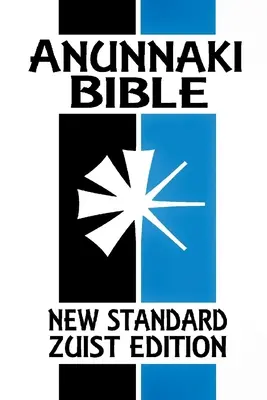 Biblia Anunnaki: Pismo klinowe (Nowe standardowe wydanie Zuist - wersja kieszonkowa) - Anunnaki BIble: The Cuneiform Scriptures (New Standard Zuist Edition - Pocket Version)