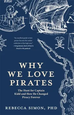 Dlaczego kochamy piratów: The Hunt for Captain Kidd and How He Changed Piracy Forever (Historia morska i piractwo, globalizacja, Karaiby) - Why We Love Pirates: The Hunt for Captain Kidd and How He Changed Piracy Forever (Maritime History and Piracy, Globalization, Caribbean His