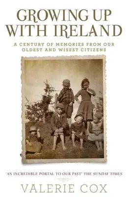 Dorastanie z Irlandią: Stulecie wspomnień naszych najstarszych i najmądrzejszych obywateli - Growing Up with Ireland: A Century of Memories from Our Oldest and Wisest Citizens