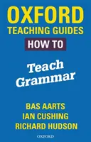 Oxford Teaching Guides: Jak uczyć gramatyki - Oxford Teaching Guides: How To Teach Grammar