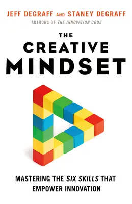 The Creative Mindset: Opanowanie sześciu umiejętności wzmacniających innowacyjność - The Creative Mindset: Mastering the Six Skills That Empower Innovation