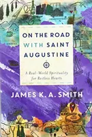 W drodze ze świętym Augustynem: Duchowość prawdziwego świata dla niespokojnych serc - On the Road with Saint Augustine: A Real-World Spirituality for Restless Hearts