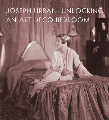 Joseph Urban: Odblokowanie sypialni w stylu art deco - Joseph Urban: Unlocking an Art Deco Bedroom