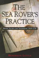 Praktyka morskich łazików: Taktyka i techniki pirackie, 1630-1730 - The Sea Rover's Practice: Pirate Tactics and Techniques, 1630-1730