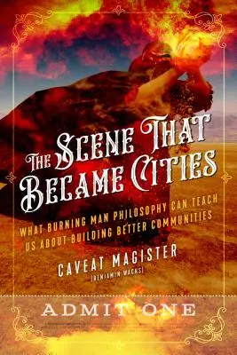 Scena, która stała się miastem: Czego filozofia Burning Man może nas nauczyć o budowaniu lepszych społeczności (Caveat Magister (Benjamin Wachs)) - The Scene That Became Cities: What Burning Man Philosophy Can Teach Us about Building Better Communities (Caveat Magister (Benjamin Wachs))