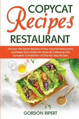 Copycat Recipes Restaurant: Odkryj sekretne przepisy swoich ulubionych restauracji i przygotuj smaczne dania w domu, postępując zgodnie z tym kompletnym kompi - Copycat Recipes Restaurant: Uncover the Secret Recipes of Your Favorite Restaurants and Make Tasty Dishes At Home By Following This Complete Compi