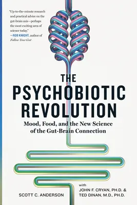 Psychobiotyczna rewolucja: Nastrój, jedzenie i nowa nauka o połączeniu jelita-mózg - The Psychobiotic Revolution: Mood, Food, and the New Science of the Gut-Brain Connection