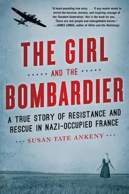 Dziewczyna i bombardier: Prawdziwa historia oporu i ratunku w okupowanej przez nazistów Francji - The Girl and the Bombardier: A True Story of Resistance and Rescue in Nazi-Occupied France