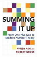 Podsumowując: Od jeden plus jeden do współczesnej teorii liczb - Summing It Up: From One Plus One to Modern Number Theory